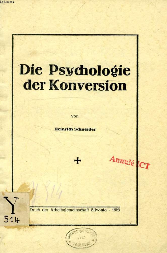 DIE PSYCHOLOGIE DER KONVERSION, RELIGIONSPSYCHOLOGIE UNTERSUCHUNG MIT BESONDERER BERCKSICHTIGUNG DER MODERNEN KONVERTITENBEWEGUNG (DISSERTATION)