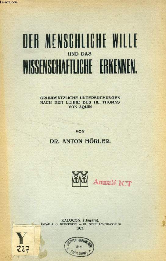 DER MENSCHLICHE WILLE UND DAS WISSENSCHAFTLICHE ERKENNEN, GRUNDSTZLICHE UNTERSUCHUNGEN NACH DER LEHRE DES Hl. THOMAS VON AQUIN (INAUGURAL-DISSERTATION)