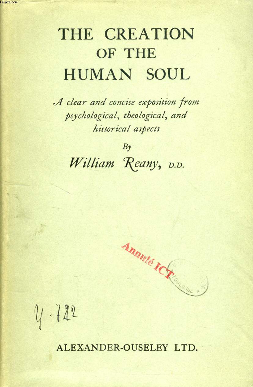 THE CREATION OF THE HUMAN SOUL, A CLEAR AND CONCISE EXPOSITION FROM PSYCHOLOGICAL, THEOLOGICAL, AND HISTORICAL ASPECTS (THESIS)