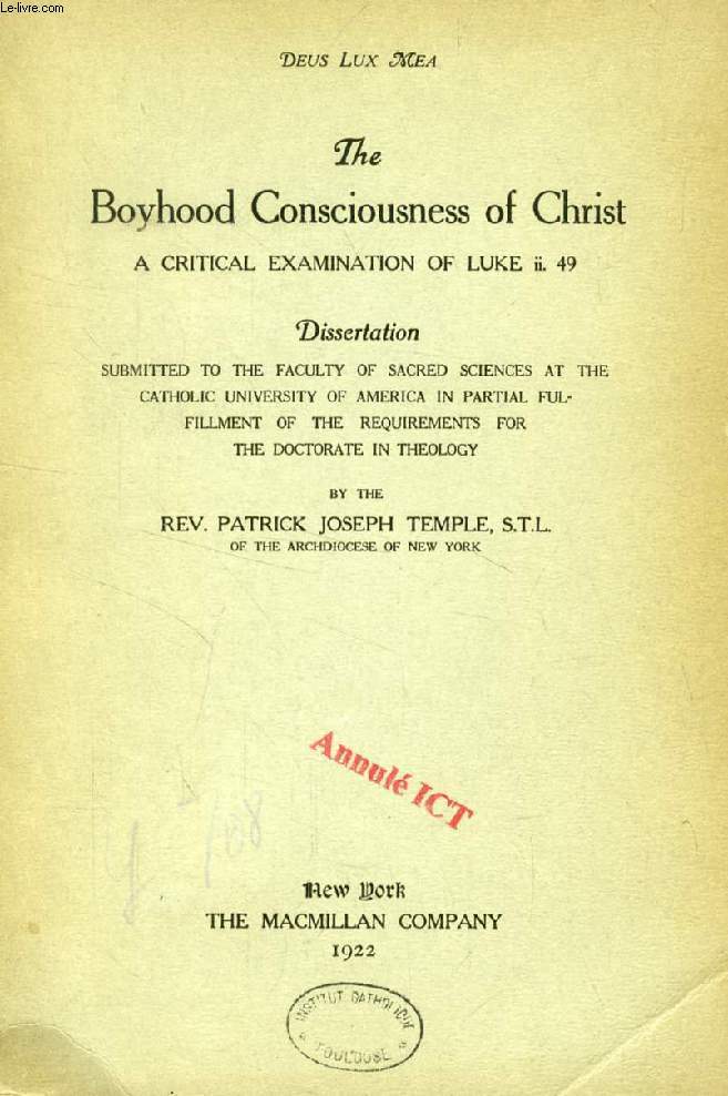 THE BOYHOOD CONSCIOUSNESS OF CHRIST, A CRITICAL EXAMINATION OF LUKE ii. 49 (DISSERTATION)