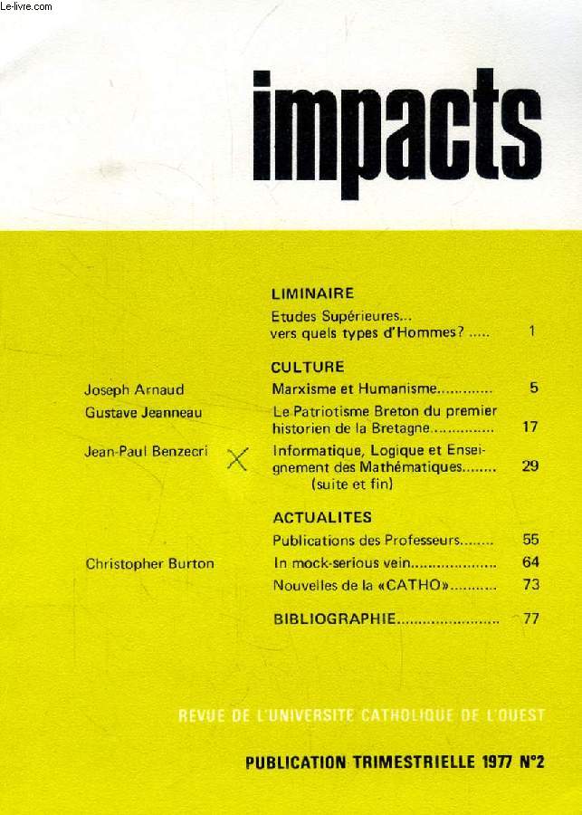 IMPACTS, N 2, 1977 (Sommaire: LIMINAIRE, Etudes Suprieures, vers quels types d'Hommes? Joseph Arnaud, Marxisme et Humanisme. Gustave Jeanneau, Le Patriotisme Breton du premier historien de la Bretagne. Jean-Paul Benzecri, Informatique, Logique et...)