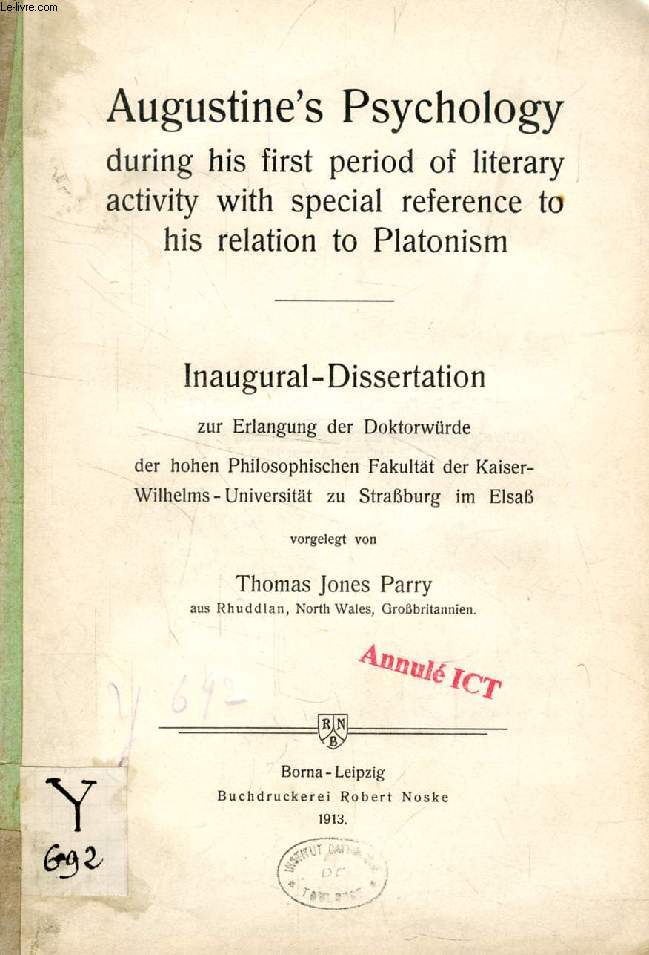 AUGUSTINE'S PSYCHOLOGY DURING HIS FIRST PERIOD OF LITERARY ACTIVITY WITH SPECIAL REFERENCE TO HIS RELATION TO PLATONISM (INAUGURAL-DISSERTATION)