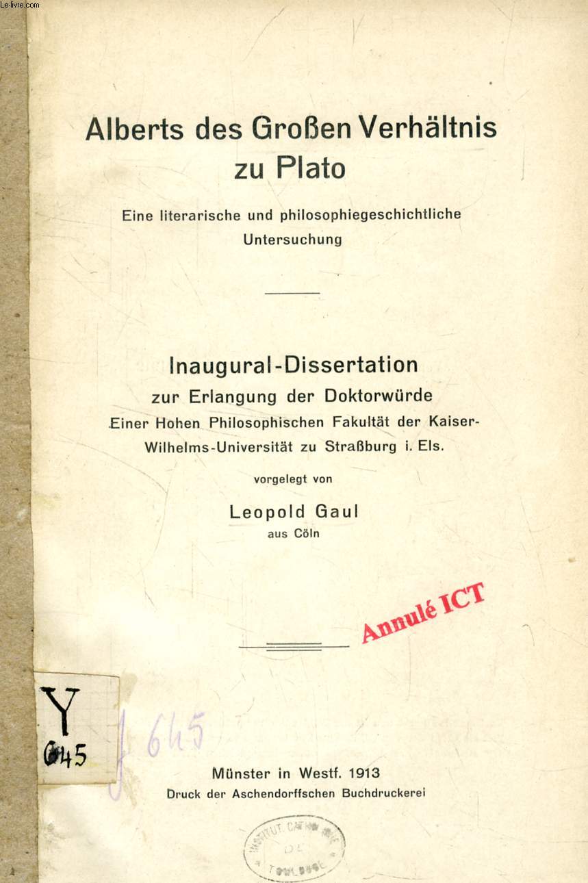 ALBERTS DES GROEN VERHLTNIS ZU PLATO, EINE LITERARISCHE UND PHILOSOPHIEGESCHICHTLICHE UNTERSUCHUNG (INAUGURAL-DISSERTATION)