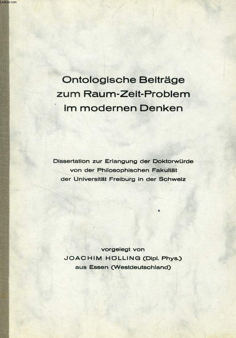 ONTOLOGISCHE BEITRGE ZUM RAUM-ZEIT-PROBLEM IM MODERNEN DENKEN (DISSERTATION)