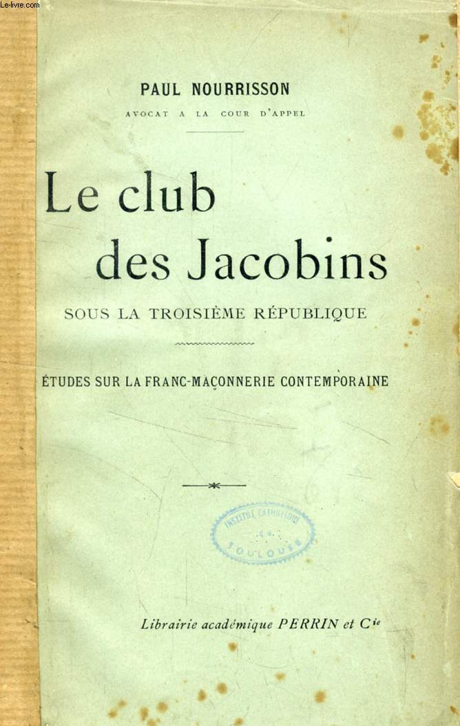 LE CLUB DES JACOBINS SOUS LA TROISIEME REPUBLIQUE, ETUDES SUR LA FRANC-MACONNERIE CONTEMPORAINE