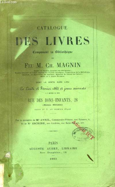 CATALOGUE DES LIVRES COMPOSANT LA BIBLIOTHEQUE DE FEU M. Ch. MAGNIN