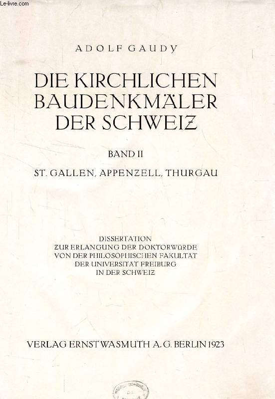 DIE KIRCHLICHEN BAUDENKMLER DER SCHWEIZ, BAND II, St. GALLEN, APPENZELL, THRGAU (DISSERTATION)