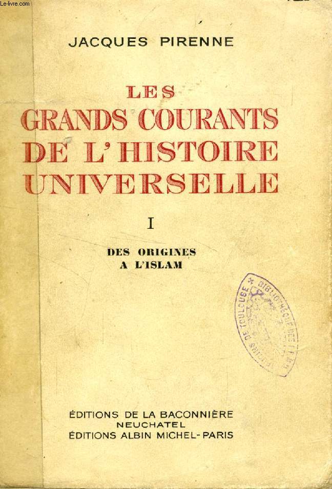 LES GRANDS COURANTS DE L'HISTOIRE UNIVERSELLE, TOME I, DES ORIGINES A L'ISLAM