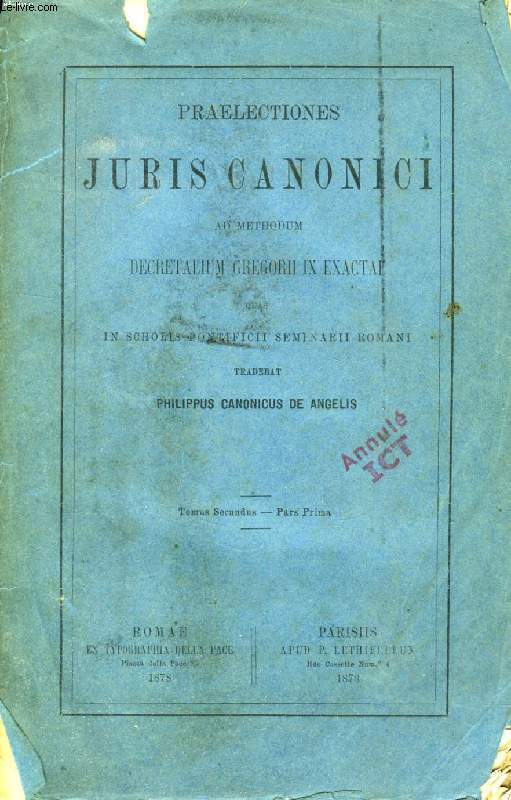 PRAELECTIONES JURIS CANONICI AD METHODUM DECRETALIUM GREGORII IX EXACTAE, TOMUS SECUNDUS, PARS PRIMA ET SECUNDA