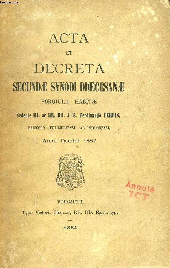 ACTA ET DECRETA SECUNDAE SYNODI DIOECESANAE FOROJULII HABITAE, A.D. 1882