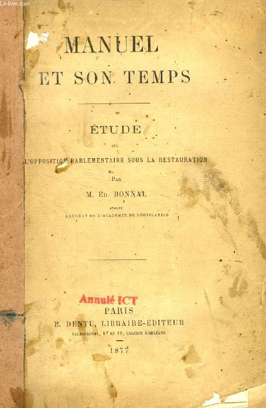 MANUEL ET SON TEMPS, ETUDE SUR L'OPPOSITION PARLEMENTAIRE SOUS LA RESTAURATION