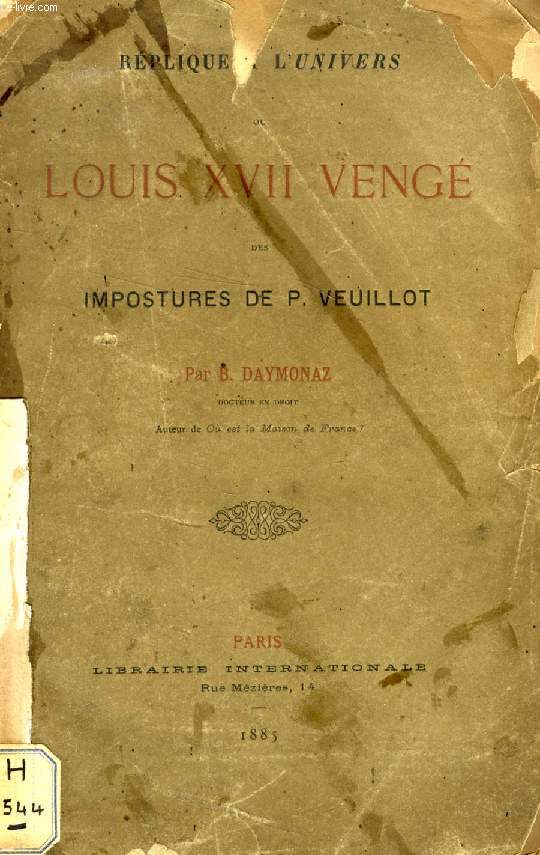 REPLIQUE A L'UNIVERS, OU LOUIS XVII VENGE DES IMPOSTURES DE P. VEUILLOT