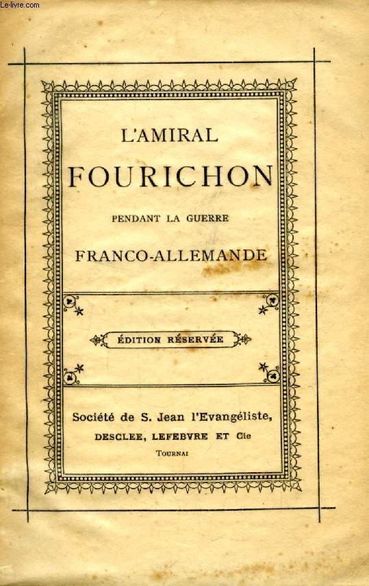 L'AMIRAL FOURICHON PENDANT LA GUERRE FRANCO-ALLEMANDE (EDITION RESERVEE)