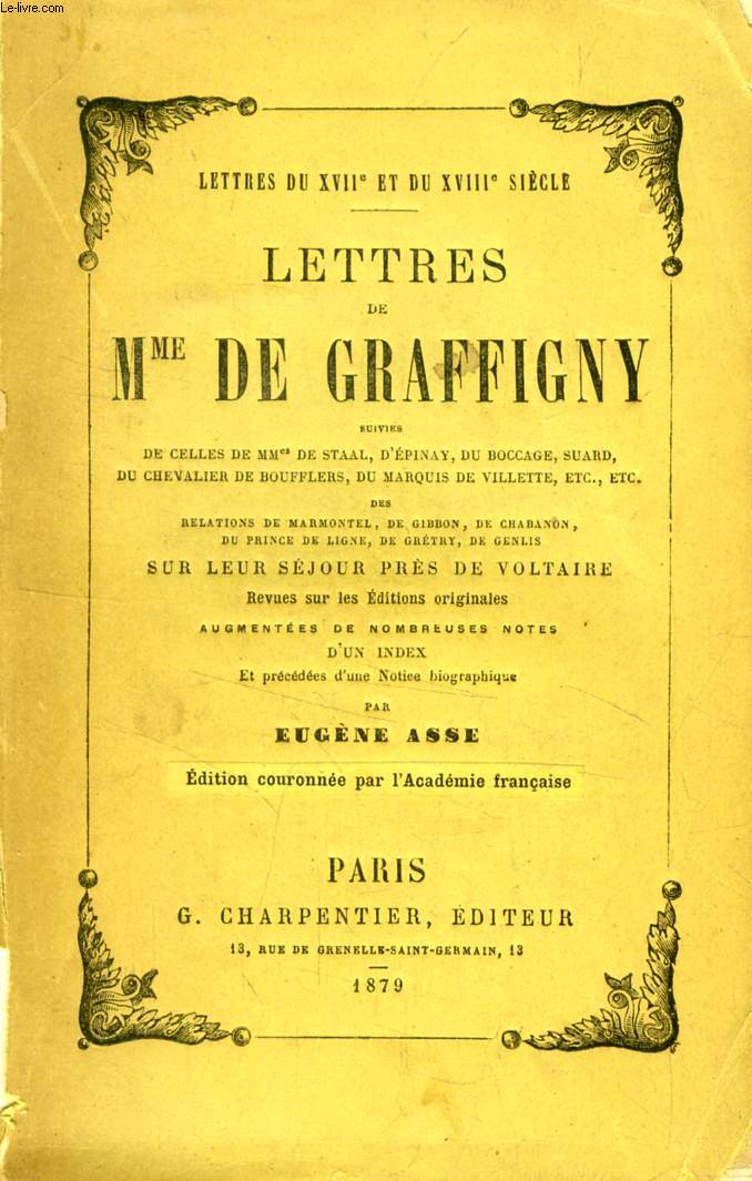 LETTRES DE Mlle DE GRAFFIGNY, SUIVIES DE CELLES DE MMes DE STAAL, D'EPINAY, DU BOCCAGE, SUARD, DU CHEVALIER DE BOUFFLERS, DU MARQUIS DE VILLETTE, Etc.