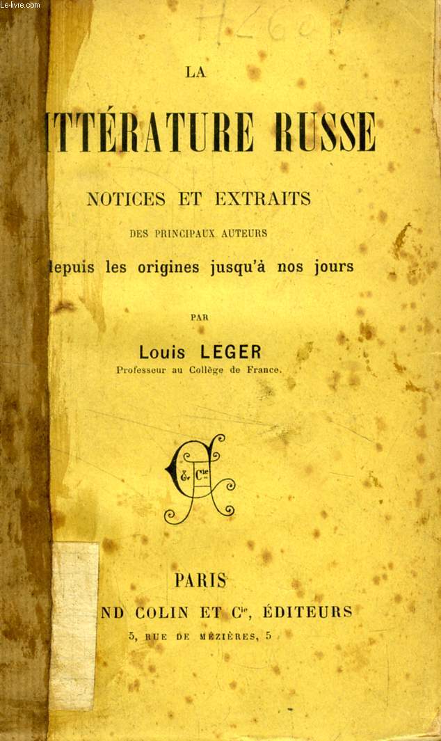 LA LITTERATURE RUSSE, NOTICES ET EXTRAITS DES PRINCIPAUX AUTEURS DEPUIS LES ORIGINES JUSQU'A NOS JOURS (Par Louis LEGER)