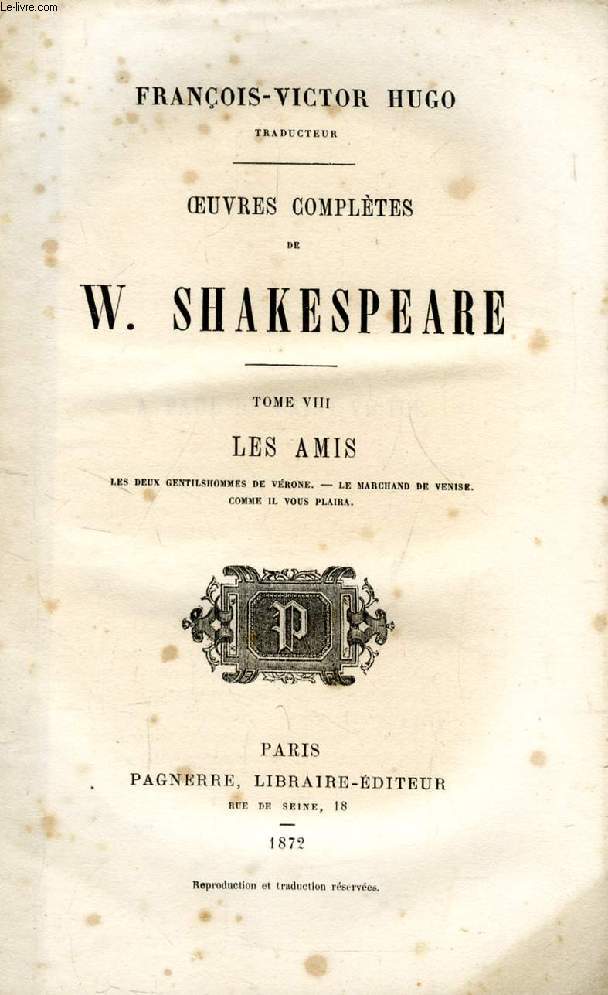 OEUVRES COMPLETES DE W. SHAKESPEARE, TOME VIII, LES AMIS, LES DEUX GENTILSHOMMES DE VERONE, LE MARCHAND DE VENISE, COMME IL VOUS PLAIRA (COLLECTION D'AUTEURS CONTEMPORAINS)