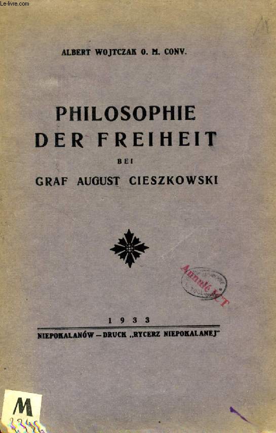 PHILOSOPHIE DER FREIHEIT BEI GRAF AUGUST CIESZKOWSKI, EINE SPIRITUALISCHE LSUNG DES FREIHEITSPROBLEMS (DISSERTATION)