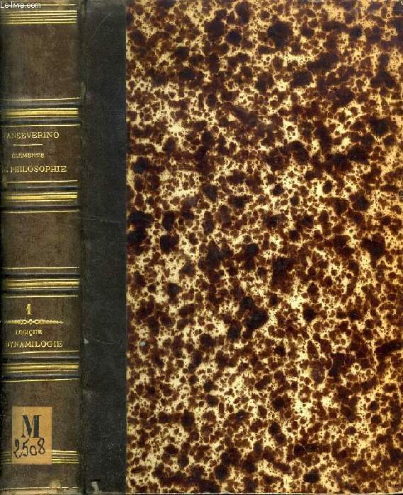 ELEMENTS DE LA PHILOSOPHIE CHRETIENNE COMPAREE AVEC LES DOCTRINES DES PHILOSOPHES ANCIENS ET DES PHILOSOPHES MODERNES, TOME I