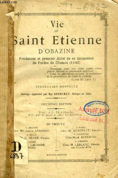 VIE DE SAINT ETIENNE D'OBAZINE, FONDATEUR ET PREMIER ABBE DE CE MONASTERE DE L'ORDRE DE CITEAUX (1142)