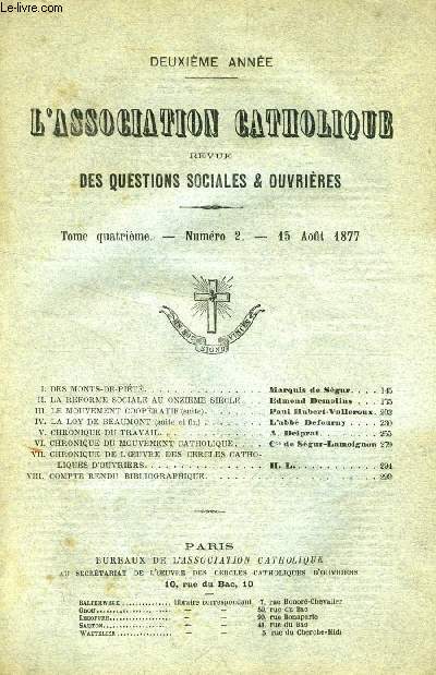 L'ASSOCIATION CATHOLIQUE, REVUE DES QUESTIONS SOCIALES ET OUVRIERES, 2e ANNEE, TOME IV, N 2, AOT 1877 (Sommaire: I. DES MONTS-DE-PIT, Marquis de Sgur. II. LA RFORME SOCIALE AU ONZIME SICLE, Edmond Demolins. III. LE MOUVEMENT COOPRATIF (suite)...)