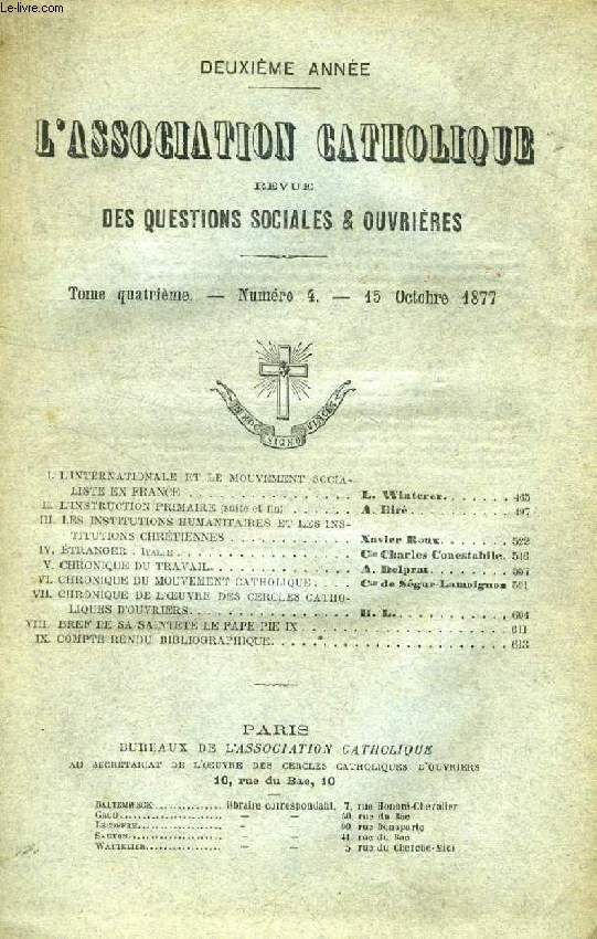 L'ASSOCIATION CATHOLIQUE, REVUE DES QUESTIONS SOCIALES ET OUVRIERES, 2e ANNEE, TOME IV, N 4, OCT. 1877 (Sommaire: I. L'INTERNATIONALE ET LE MOUVEMENT SOCIALISTE EN FRANCE. L. Winterer. II.L'INSTRUCTION PRIMAIRE (suite et fin), A. Bir...)