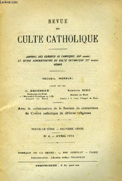 REVUE DU CULTE CATHOLIQUE, NOUVELLE SERIE, 9e ANNEE, N 4, AVRIL 1914 (Sommaire: La clause de distribution de secours aux pauvres par les soins du cur. - Solution du comit catholique de dfense religieuse. -Rapport de M. Jouarre.Biens ecclsiastiques..)