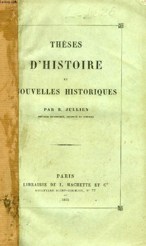 THESES D'HISTOIRE ET NOUVELLES HISTORIQUES (Titus et Adrien. Fnelon et Saint-Evremond. Lysandre et Sylla. Tacite et Lvesque. Rpublicains et Socialistes. Le 4 mai 1849. Le Jardin des Plantes ou les vieux verbes franais...)