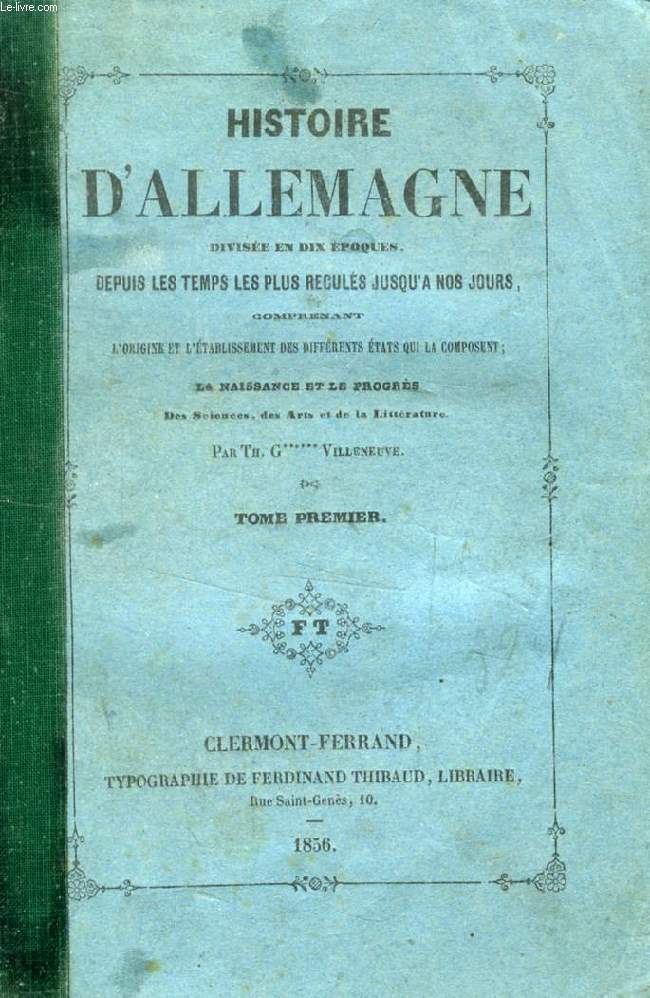HISTOIRE D'ALLEMAGNE DIVISEE EN 10 EPOQUES, 2 TOMES, DEPUIS LES TEMPS LES PLUS RECULES JUSQU'A NOS JOURS