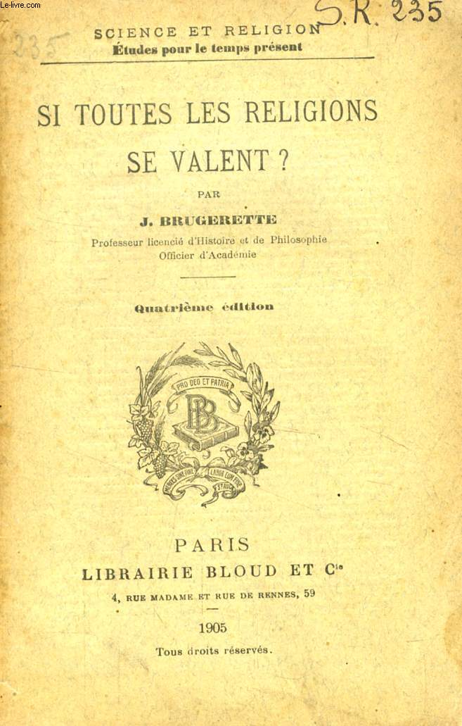 SI TOUTES LES RELIGIONS SE VALENT ? (SCIENCE ET RELIGION, ETUDES POUR LE TEMPS PRESENT, N 235)