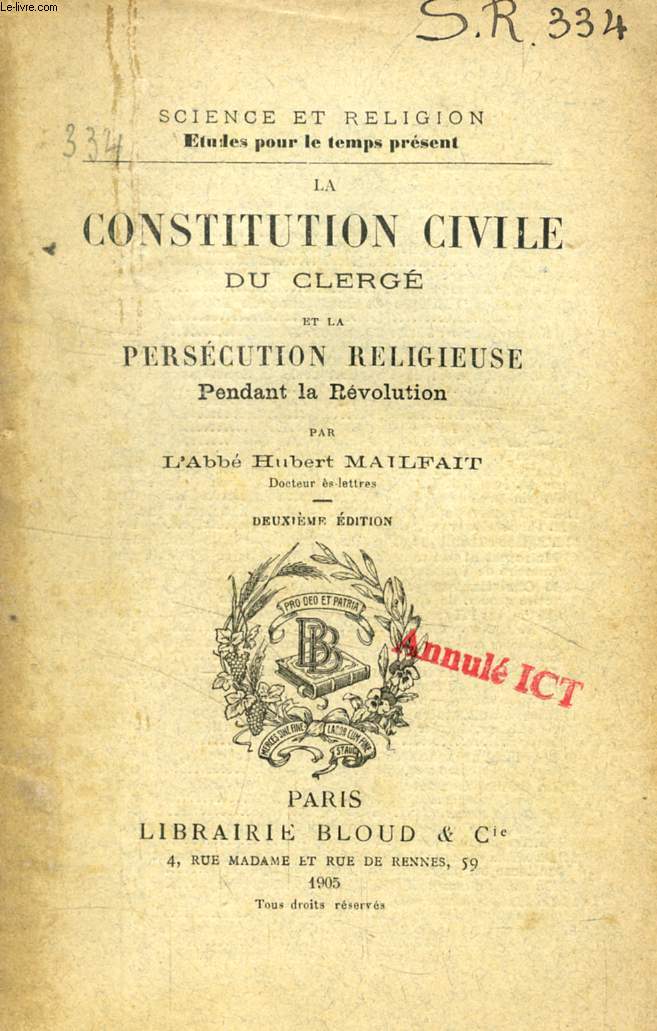 LA CONSTITUTION CIVILE DU CLERGE ET LA PERSECUTION RELIGIEUSE PENDANT LA REVOLUTION (SCIENCE ET RELIGION, ETUDES POUR LE TEMPS PRESENT, N 334)