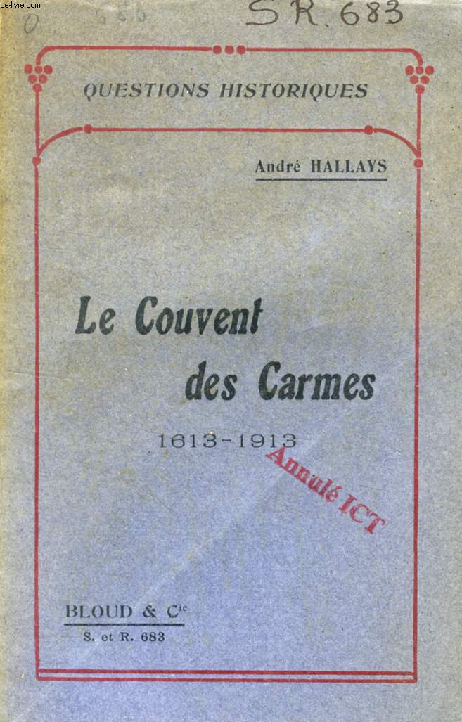 LE COUVENT DES CARMES, 1613-1913 (QUESTIONS HISTORIQUES, N 683)