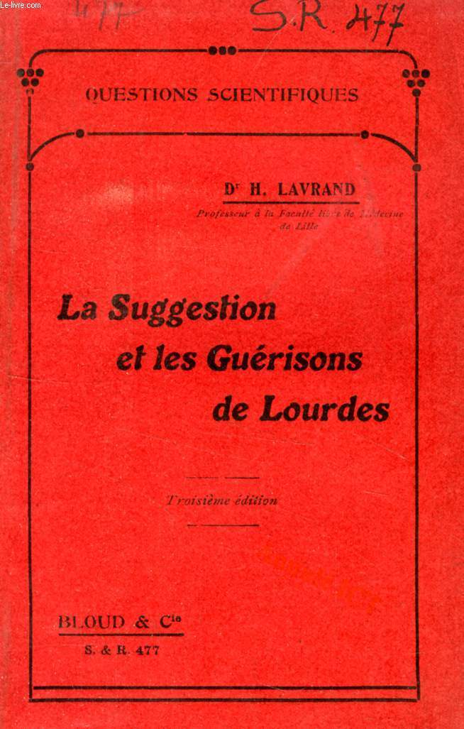 LA SUGGESTION ET LES GUERISONS DE LOURDES (QUESTIONS SCIENTIFIQUES, N 477)