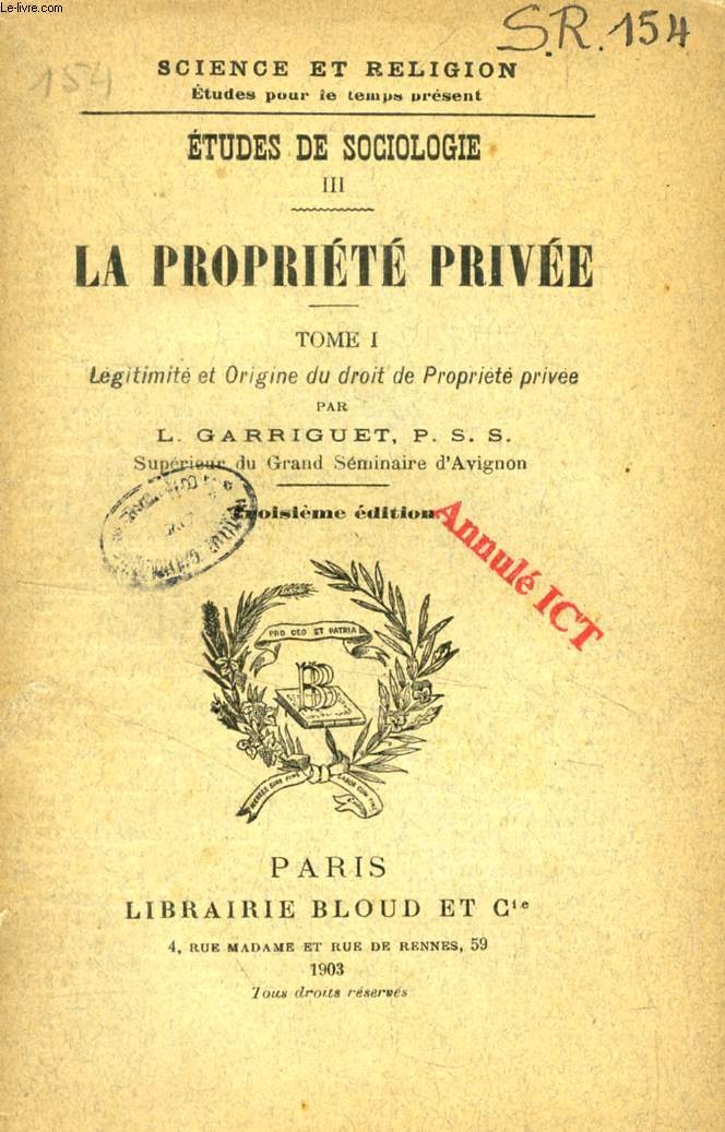 LA PROPRIETE PRIVEE, TOME I, LEGITIMITE ET ORIGINE DU DROIT DE PROPRIETE PRIVEE (ETUDES DE SOCIOLOGIE, III) (SCIENCE ET RELIGION, ETUDES POUR LE TEMPS PRESENT, N 154)