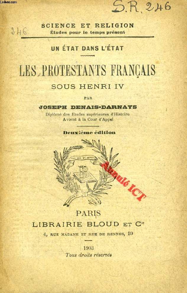 LES PROTESTANTS FRANCAIS SOUS HENRI IV (UN ETAT DANS L'ETAT) (SCIENCE ET RELIGION, ETUDES POUR LE TEMPS PRESENT, N 246)
