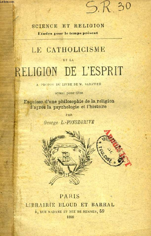 LE CATHOLICISME ET LA RELIGION DE L'ESPRIT, A PROPOS DU LIVRE DE M. SABATIER (SCIENCE ET RELIGION, ETUDES POUR LE TEMPS PRESENT, N 30)