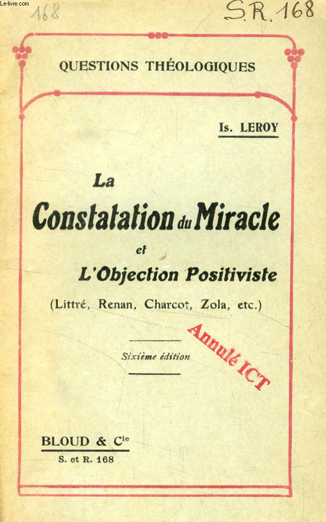 LA CONSTATATION DU MIRACLE ET L'OBJECTION POSITIVISTE (LITTR, RENAN, CHARCOT, ZOLA, Etc.) (QUESTIONS THEOLOGIQUES, N 168)