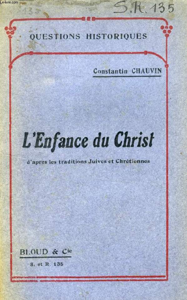 L'ENFANCE DU CHRIST D'APRES LES TRADITIONS JUIVES ET CHRETIENNES (QUESTIONS HISTORIQUES, N 135)