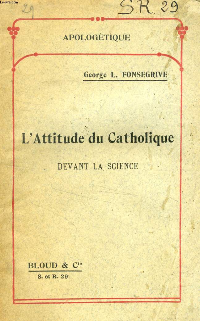 L'ATTITUDE DU CATHOLIQUE DEVANT LA SCIENCE (APOLOGETIQUE, N 29)