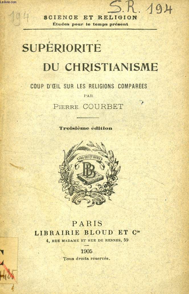 SUPERIORITE DU CHRISTIANISME, COUP D'OEIL SUR LES RELIGIONS COMPAREES (SCIENCE ET RELIGION, ETUDES POUR LE TEMPS PRESENT, N 194)