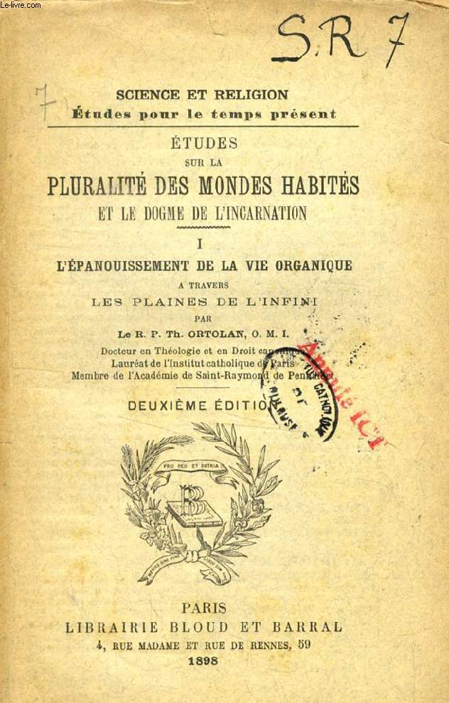 ETUDES SUR LA PLURALITE DES MONDES HABITES ET LE DOGME DE L'INCARNATION, TOME I, L'EPANOUISSEMENT DE LA VIE ORGANIQUE A TRAVERS LES PLAINES DE L'INFINI (SCIENCE ET RELIGION, ETUDES POUR LE TEMPS PRESENT, N 7)