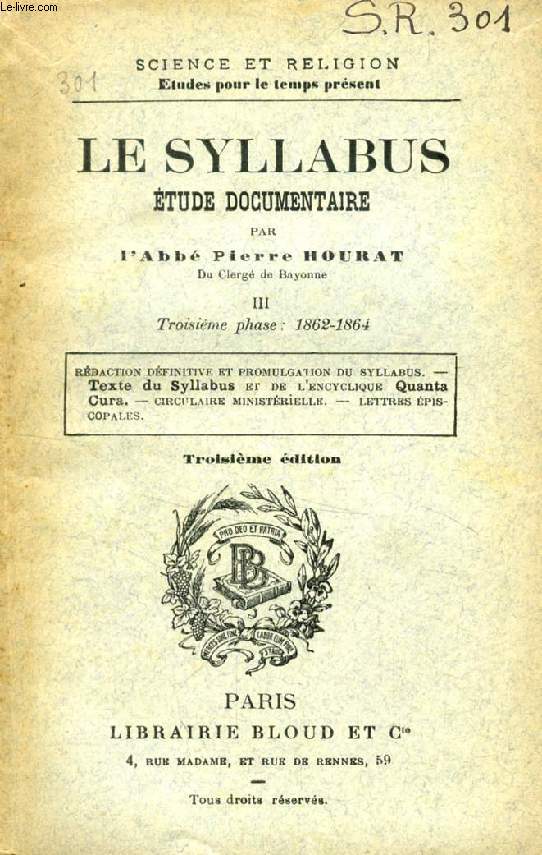 LE SYLLABUS, ETUDE DOCUMENTAIRE, TOME III, 3e PHASE, 1862-1864 (SCIENCE ET RELIGION, ETUDES POUR LE TEMPS PRESENT, N 301)
