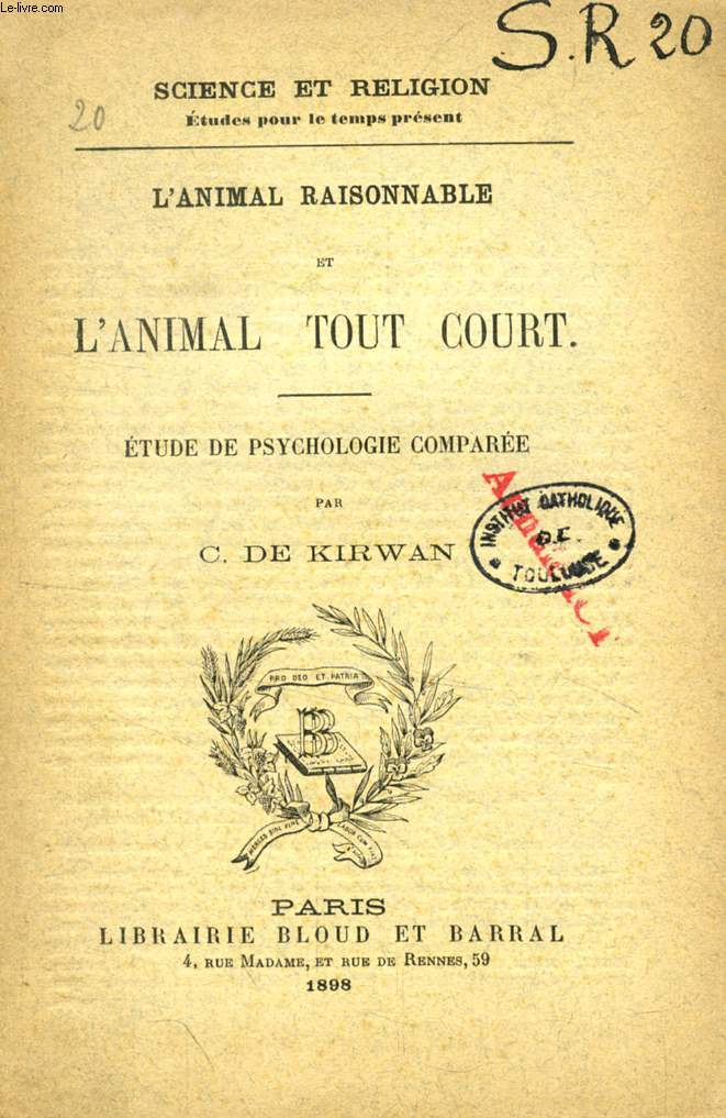 L'ANIMAL RAISONNABLE ET L'ANIMAL TOUT COURT, ETUDE DE PSYCHOLOGIE COMPAREE (SCIENCE ET RELIGION, ETUDES POUR LE TEMPS PRESENT, N 20)