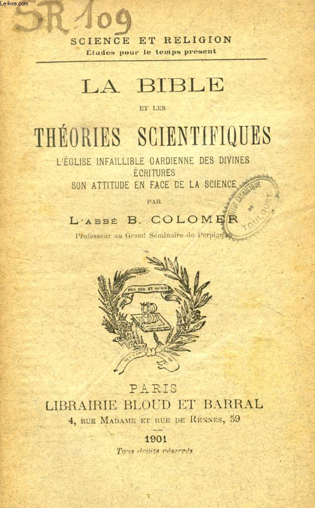 LA BIBLE ET LES THEORIES SCIENTIFIQUES, L'EGLISE INFAILLIBLE GARDIENNE DES DIVINES ECRITURES, SON ATTITUDE EN FACE DE LA SCIENCE (SCIENCE ET RELIGION, ETUDES POUR LE TEMPS PRESENT, N 109)