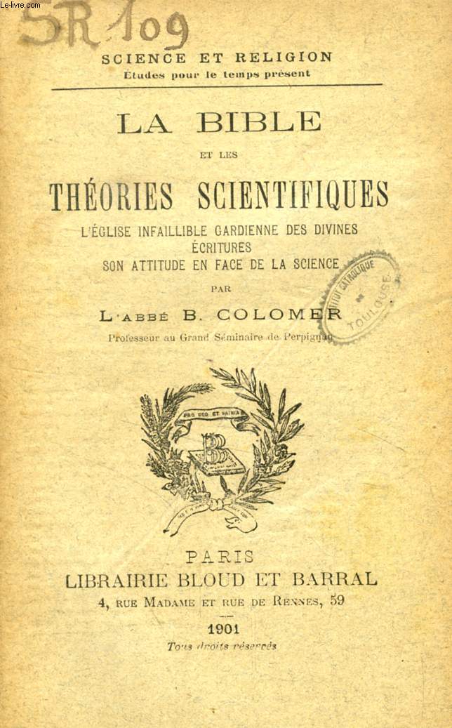 LA BIBLE ET LES THEORIES SCIENTIFIQUES, L'EGLISE INFAILLIBLE GARDIENNE DES DIVINES ECRITURES, SON ATTITUDE EN FACE DE LA SCIENCE (SCIENCE ET RELIGION, ETUDES POUR LE TEMPS PRESENT, N 109)