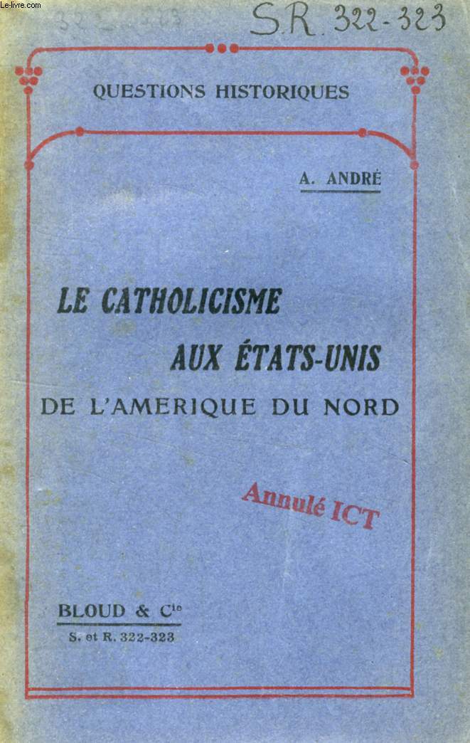 LE CATHOLICISME AUX ETATS-UNIS DE L'AMERIQUE DU NORD (QUESTIONS HISTORIQUES, N° 322-323)