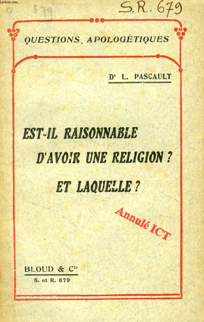 EST-IL RAISONNABLE D'AVOIR UNE RELIGION ? ET LAQUELLE ? (QUESTIONS APOLOGETIQUES, N 679)