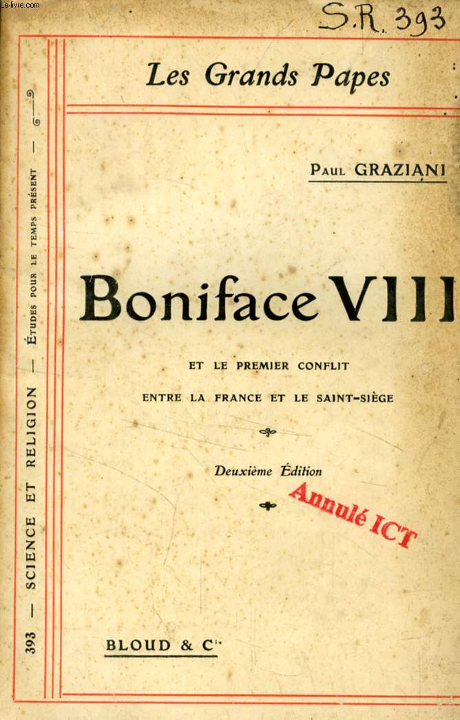BONIFACE VIII ET LE PREMIER CONFLIT ENTRE LA FRANCE ET LE SAINT-SIEGE (LES GRANDS PAPES, N 393)