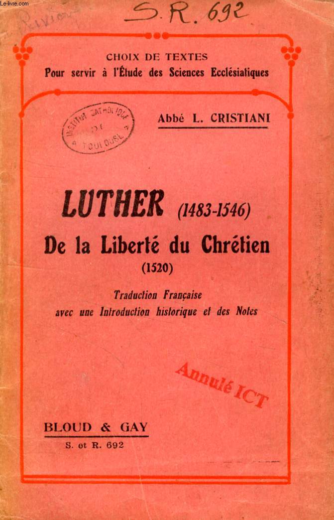 LUTHER (1483-1546), DE LA LIBERTE DU CHRETIEN (1520) (CHOIX DE TEXTES POUR SERVIR A L'ETUDE DES SCIENCES ECCLESIASTIQUES, N 692)