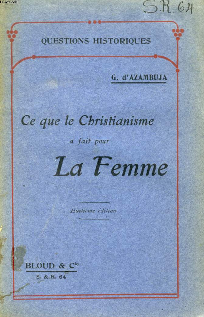 CE QUE LE CHRISTIANISME A FAIT POUR LA FEMME (QUESTIONS HISTORIQUES, N 64)