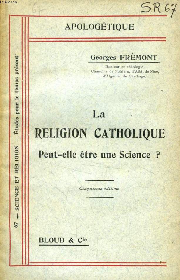 LA RELIGION CATHOLIQUE PEUT-ELLE ETRE UNE SCIENCE ? (APOLOGETIQUE, N 67)